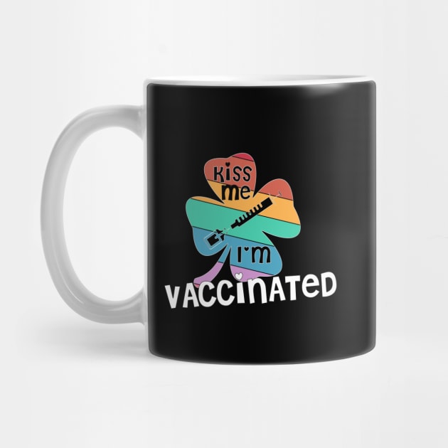 Kiss Me I'm Vaccinated rainbow clover St. Patrick funny by Timeforplay